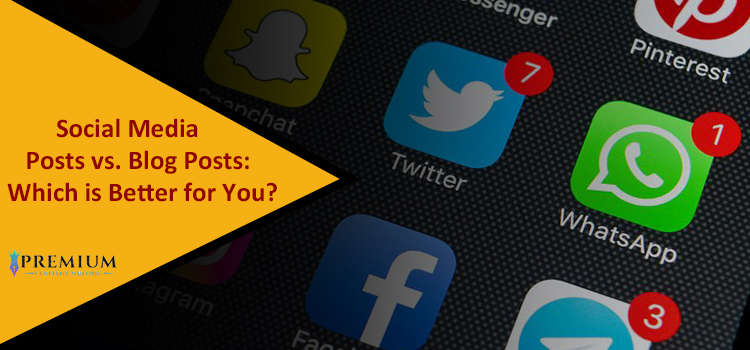 Social Media Posts Vs. Blog Posts: Which Is Better For You?
